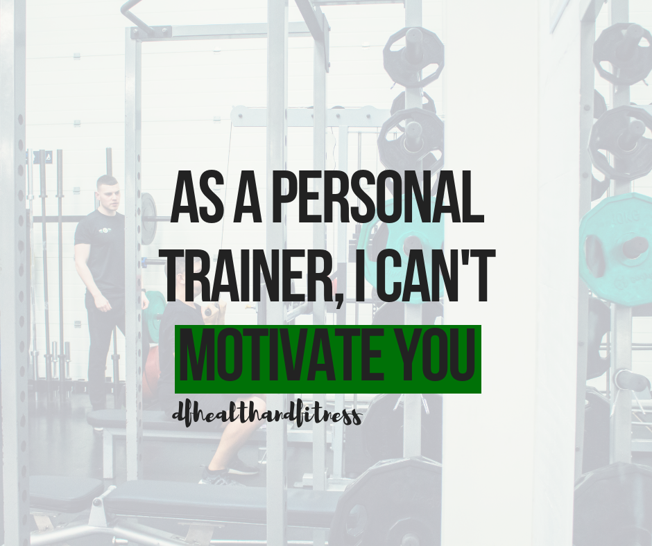Why Personal Trainers can't motivate you